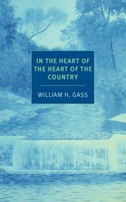 In the Heart of the Heart of the Country: And Other Stories by Gass, William H.