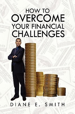 How to Overcome your Financial Challenges by Smith, Diane E.