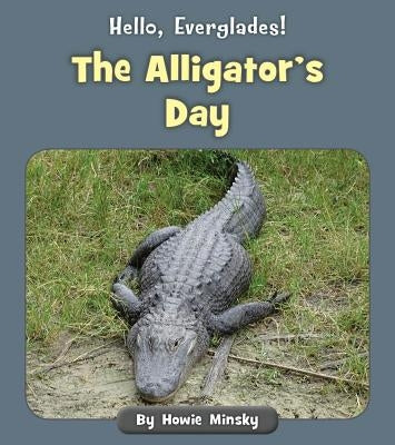 The Alligator's Day by Minsky, Howie