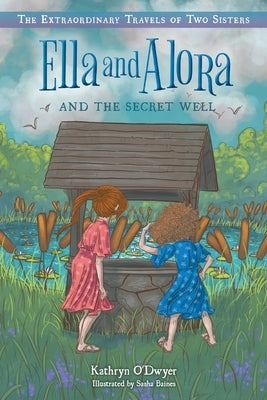 Ella and Alora and the Secret Well by O'Dwyer, Kathryn