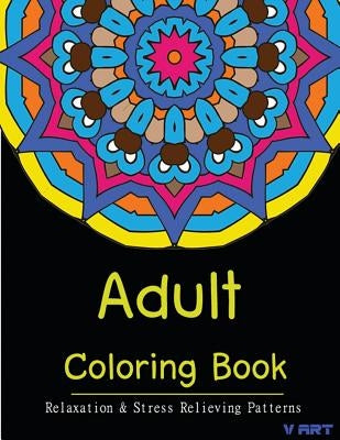Adult Coloring Book: Coloring Books for Adults Relaxation: Relaxation & Stress Relieving Patterns by Suwannawat, Tanakorn