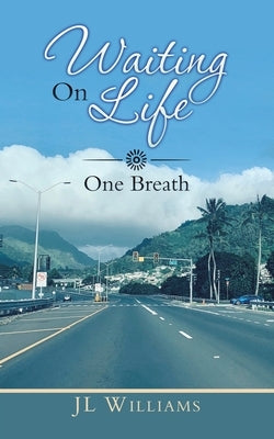 Waiting on Life: One Breath by Williams, Jl