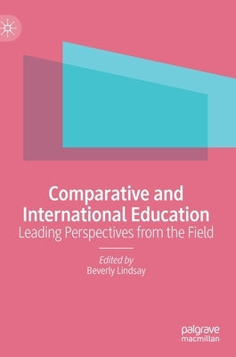 Comparative and International Education: Leading Perspectives from the Field by Lindsay, Beverly