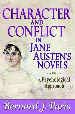 Character and Conflict in Jane Austen's Novels: A Psychological Approach by Paris, Bernard J.