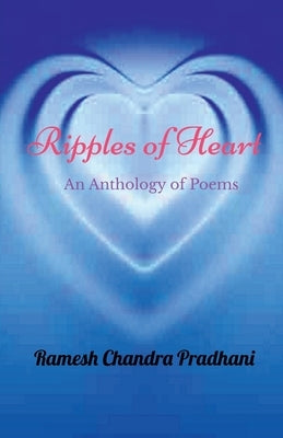 Ripples of Heart: An Anthology of Poems by Pradhani, Ramesh Chandra