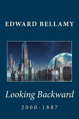 Looking Backward: 2000-1887 by Bellamy, Edward
