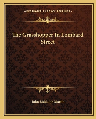 The Grasshopper In Lombard Street by Martin, John Biddulph