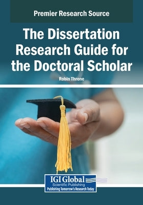 The Dissertation Research Guide for the Doctoral Scholar by Throne, Robin