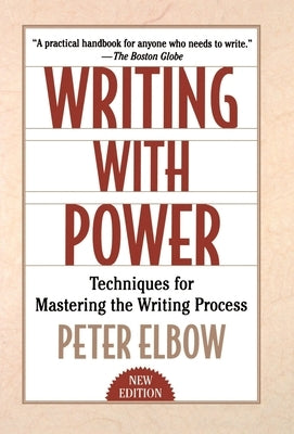 Writing with Power: Techniques for Mastering the Writing Process by Elbow, Peter