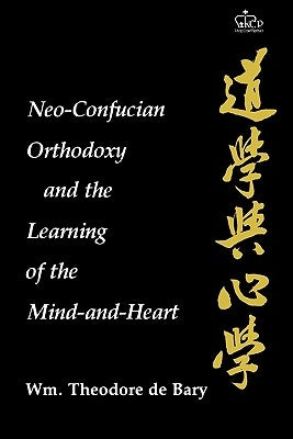 Neo-Confucian Orthodoxy and the Learning of the Mind-And-Heart by Bary, Wm Theodore de