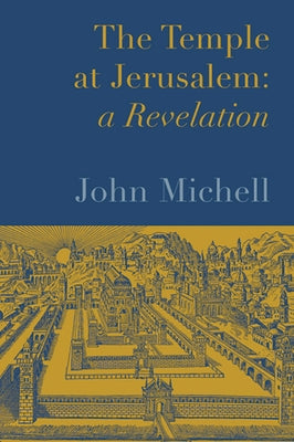 Temple at Jerusalem: A Revelation by Michell, John F.