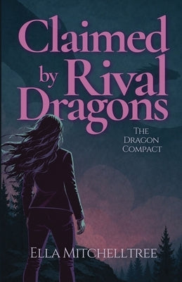Claimed By Rival Dragons: A Dragon Shifter Why Choose Romance by Mitchelltree, Ella