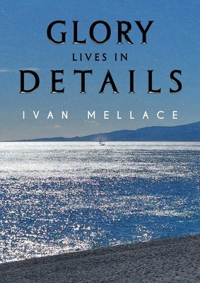 Glory Lives in Details by Mellace, Ivan