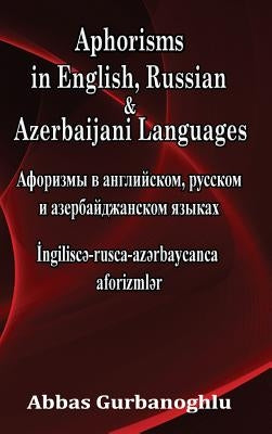 Aphorisms in English, Russian & Azerbaijani Languages by Gurbanoghlu, Abbas