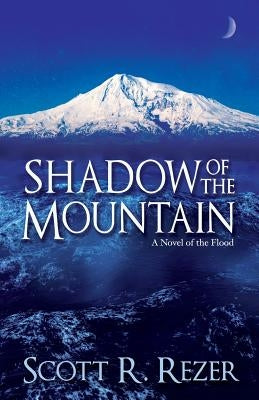 Shadow of the Mountain: A Novel of the Flood by Rezer, Scott R.