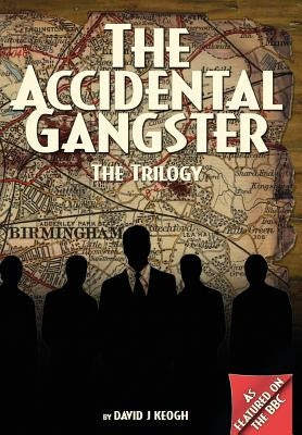 The Accidental Gangster: The Trilogy by Keogh, David J.