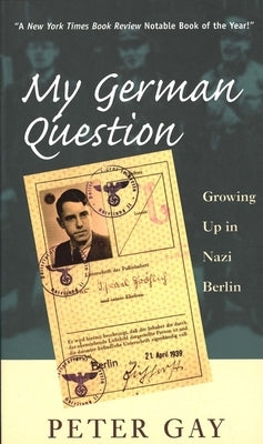 My German Question: Growing Up in Nazi Berlin by Gay, Peter