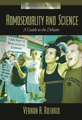 Homosexuality and Science: A Guide to the Debates by Rosario, Vernon A., II