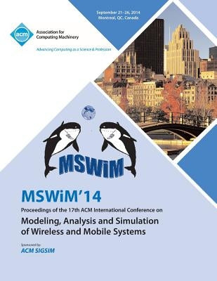 MSWIM 14 Proceedings of the 17th ACM International Conference on Modeling, Analysis and Simulation of Wireless and Mobile Systems by Mswim 14 Conference Committee