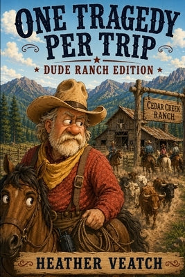 One Tragedy Per Trip: Dude Ranch Edition by Veatch, Heather