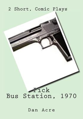 Pick Bus Station, 1970: 2 Short, Comic Plays by Sproesser, Zoia