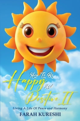 How To Be Happy And Positive II by Kureshi, Farah