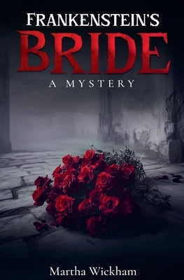 Frankenstein's Bride: A Mystery by Wickham, Martha