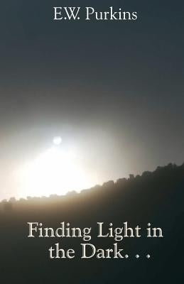 Finding Light in the Dark. . . by Purkins, E. W.