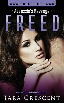 Freed (Assassin's Revenge Book 3) by Crescent, Tara
