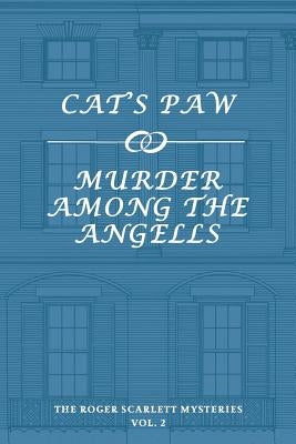 The Roger Scarlett Mysteries, Vol. 2: Cat's Paw / Murder Among the Angells by Scarlett, Roger