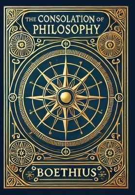 The Consolation of Philosophy (Collector's Edition) (Laminated Hardback with Jacket) by Boethius