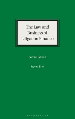 The Law and Business of Litigation Finance by Friel, Steven