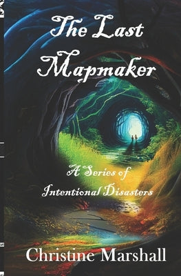 The Last Mapmaker: A Series of Intentional Disasters by Marshall, Steve