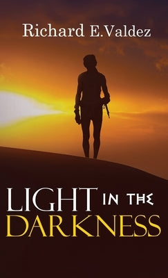Light in the Darkness by Valdez, Richard E.