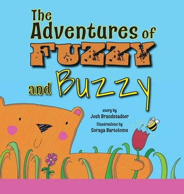 The Adventures of Fuzzy and Buzzy by Brandstadter, Josh