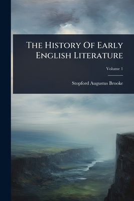 The History Of Early English Literature by Brooke, Stopford Augustus