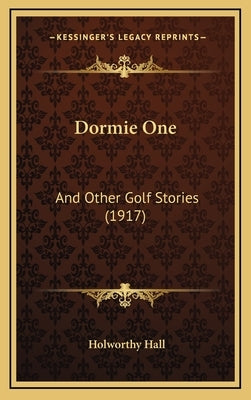 Dormie One: And Other Golf Stories (1917) by Hall, Holworthy