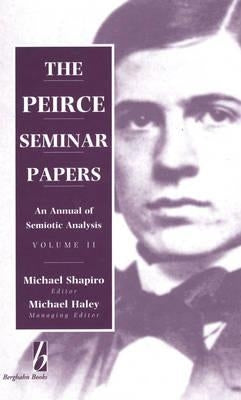 The Peirce Seminar Papers: Volume II: An Annual of Semiotic Analysis by Shapiro, Michael