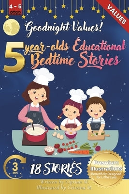 Goodnight Values: 5-Year-Old's Educational Bedtime Stories with Premium Illustrations: Teaching Important Life Lessons Through Engaging Tales by M, Cristina