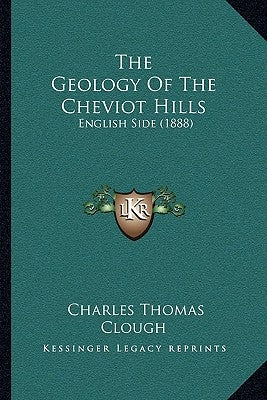 The Geology Of The Cheviot Hills: English Side (1888) by Clough, Charles Thomas