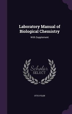 Laboratory Manual of Biological Chemistry: With Supplement by Folin, Otto