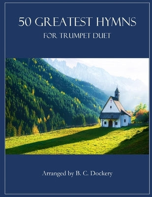 50 Greatest Hymns for Trumpet Duet by Dockery, B. C.