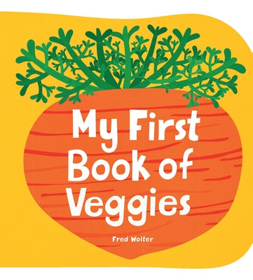 My First Book of Veggies by Wolter, Fred