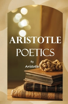 Aristotle: Poetics by Aristotle