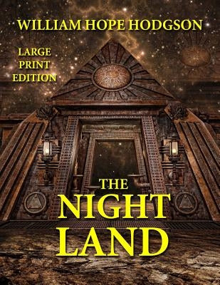The Night Land - Large Print Edition by Hodgson, William Hope