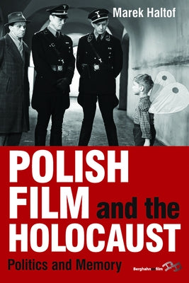 Polish Film and the Holocaust: Politics and Memory by Haltof, Marek