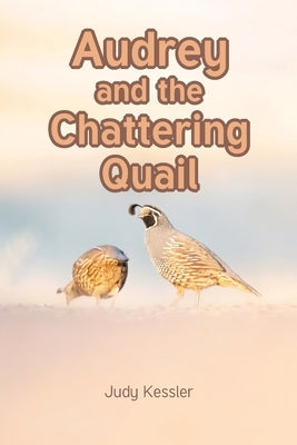 Audrey and the Chattering Quail by Kessler, Judy