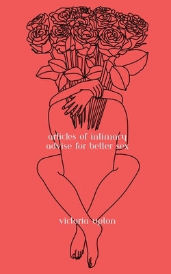 Articles of Intimacy: Advise for Better Sex by Upton, Victoria