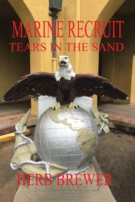 Marine Recruit: Tears in the Sand by Brewer, Herb