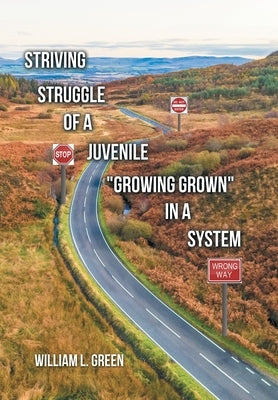 Striving Struggle of a Juvenile Growing Grown in a System by Green, William L.
